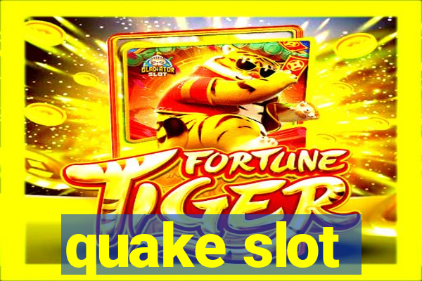 quake slot