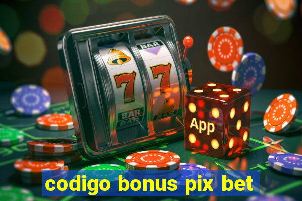 codigo bonus pix bet