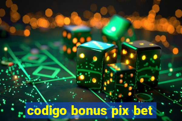 codigo bonus pix bet