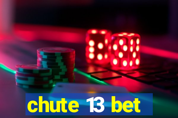 chute 13 bet