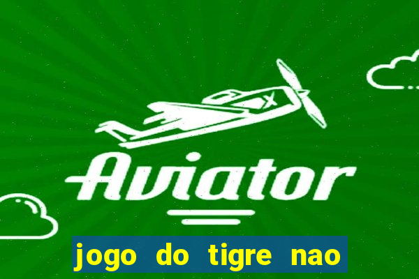 jogo do tigre nao esta pagando