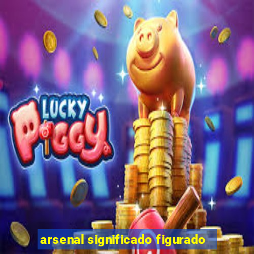 arsenal significado figurado