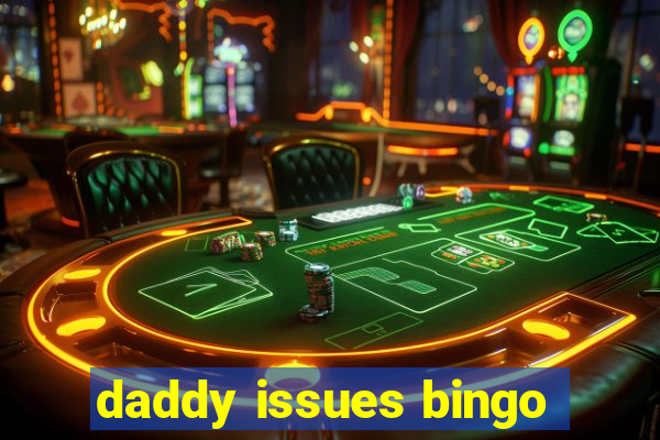 daddy issues bingo