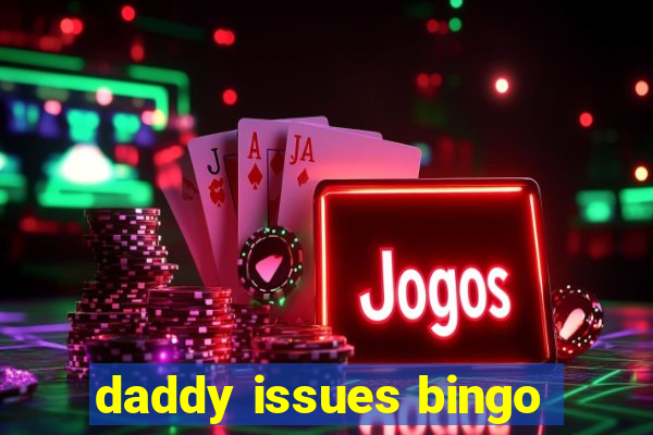 daddy issues bingo