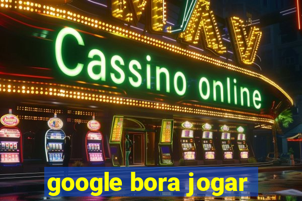 google bora jogar