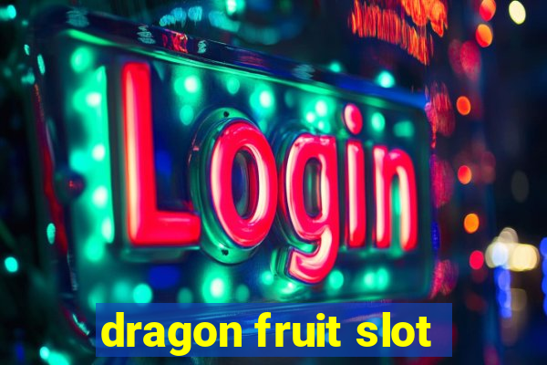 dragon fruit slot