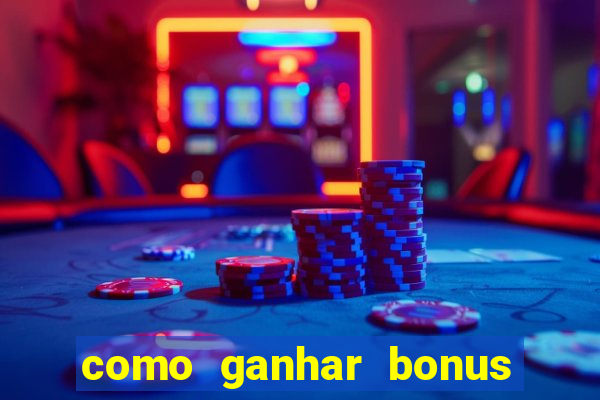 como ganhar bonus na estrela bet