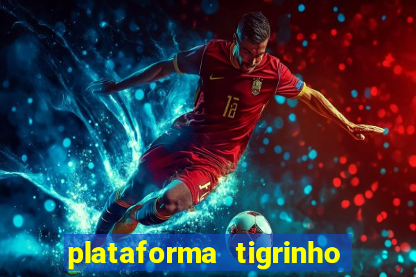 plataforma tigrinho com bonus de cadastro