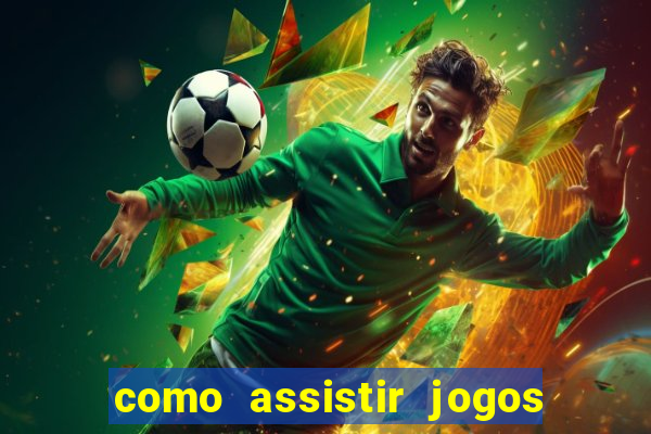 como assistir jogos do brasileirao