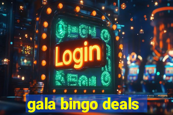 gala bingo deals