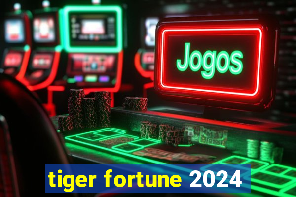 tiger fortune 2024