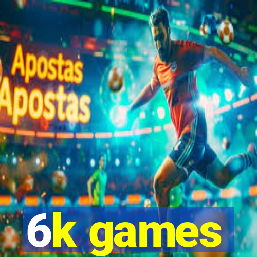 6k games