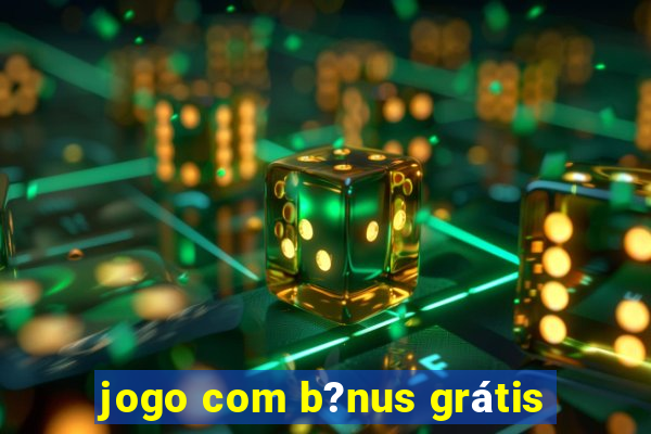 jogo com b?nus grátis