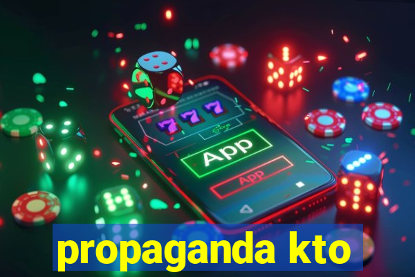 propaganda kto