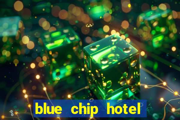 blue chip hotel and casino