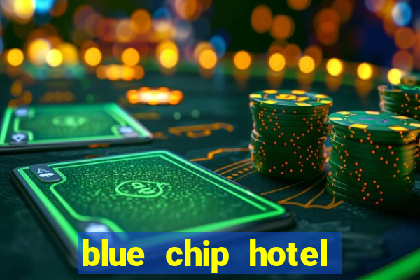 blue chip hotel and casino