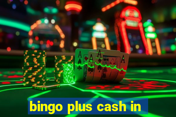 bingo plus cash in