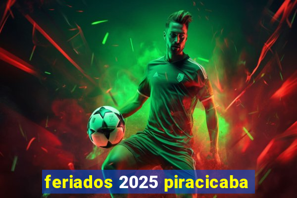 feriados 2025 piracicaba