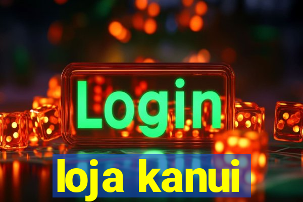 loja kanui