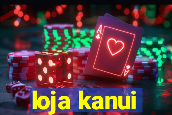 loja kanui