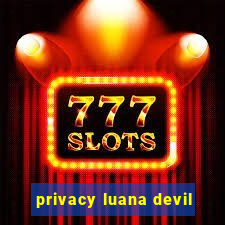 privacy luana devil