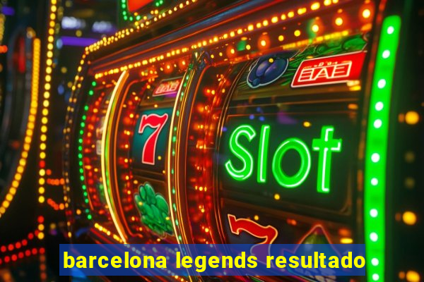 barcelona legends resultado