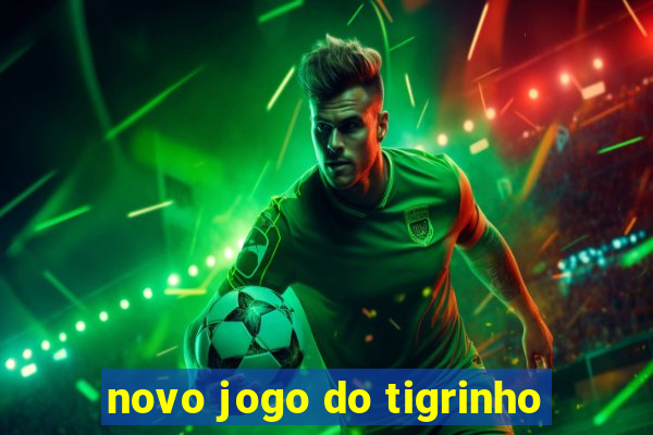 novo jogo do tigrinho