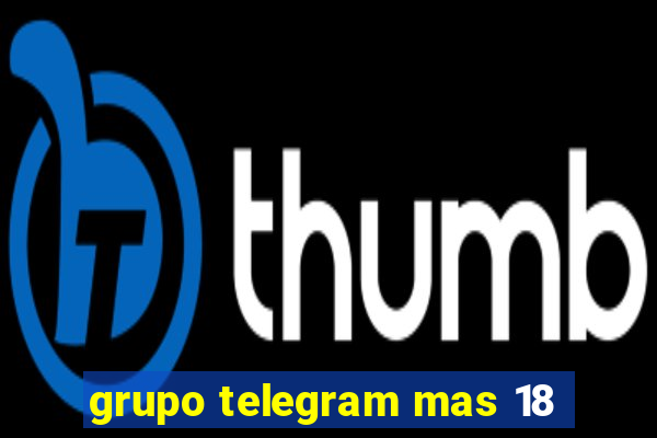 grupo telegram mas 18