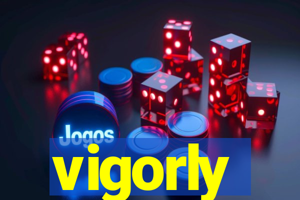 vigorly