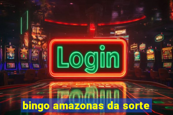 bingo amazonas da sorte