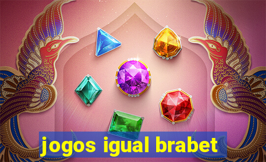 jogos igual brabet