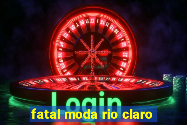 fatal moda rio claro