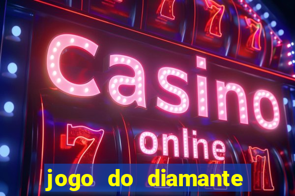 jogo do diamante para ganhar dinheiro