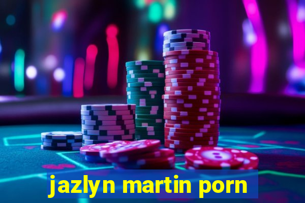 jazlyn martin porn