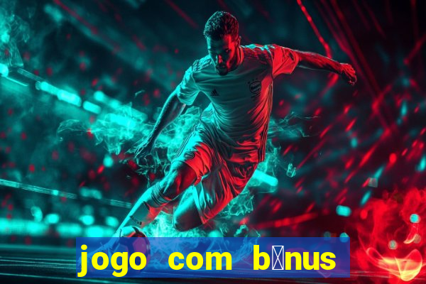 jogo com b么nus sem dep贸sito