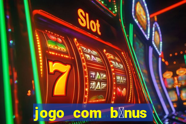 jogo com b么nus sem dep贸sito