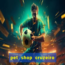 pet shop cruzeiro do sul