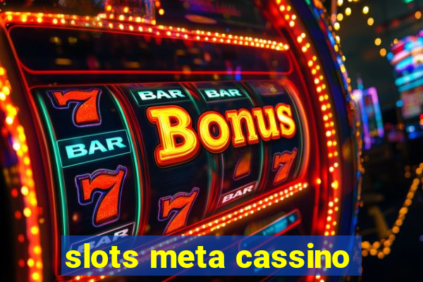 slots meta cassino