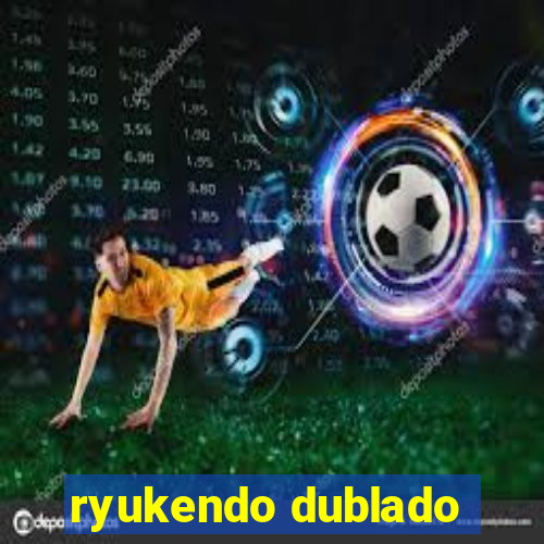 ryukendo dublado