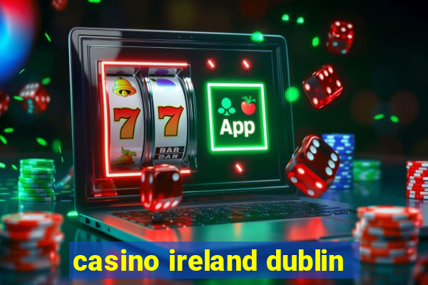 casino ireland dublin