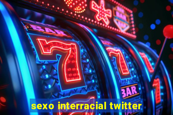 sexo interracial twitter