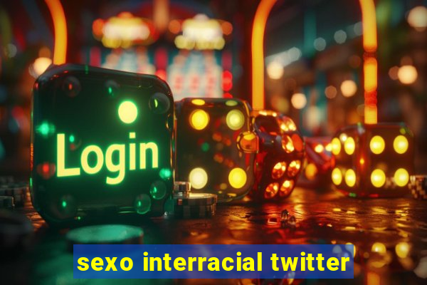 sexo interracial twitter