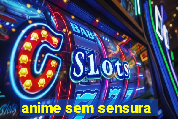 anime sem sensura