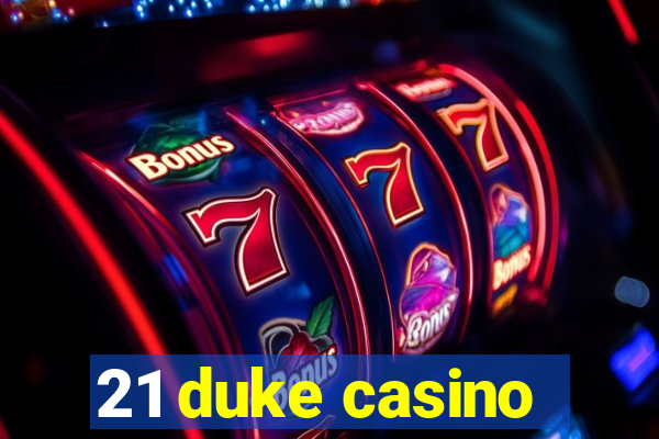 21 duke casino