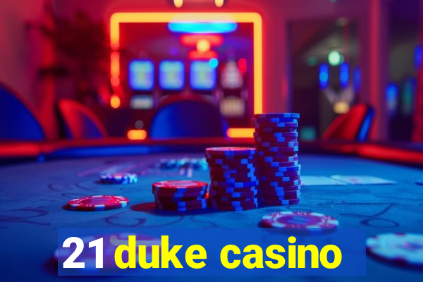 21 duke casino