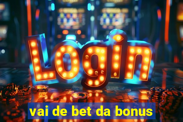 vai de bet da bonus