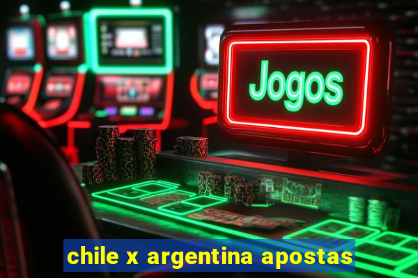 chile x argentina apostas