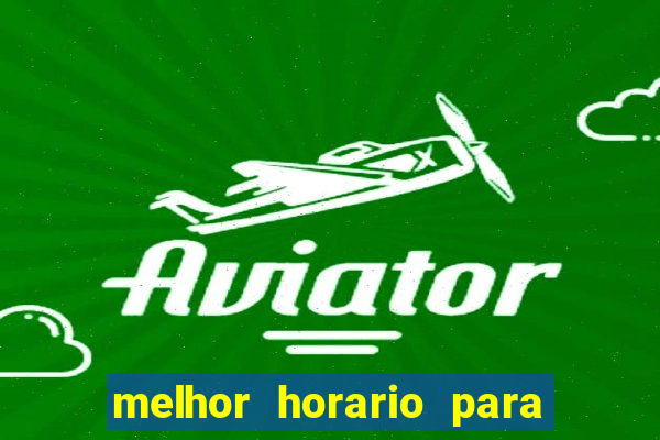 melhor horario para jogar aviator