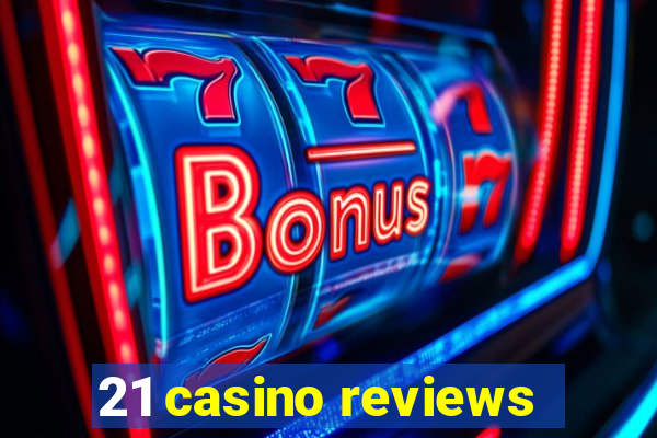 21 casino reviews