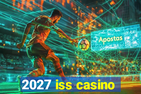 2027 iss casino